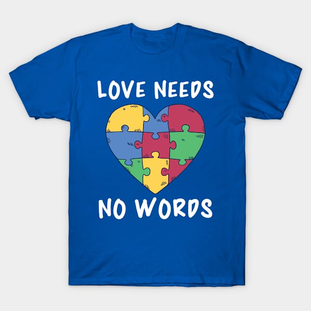 Autism Awareness, Love Needs No Words T-Shirt by Metal Works